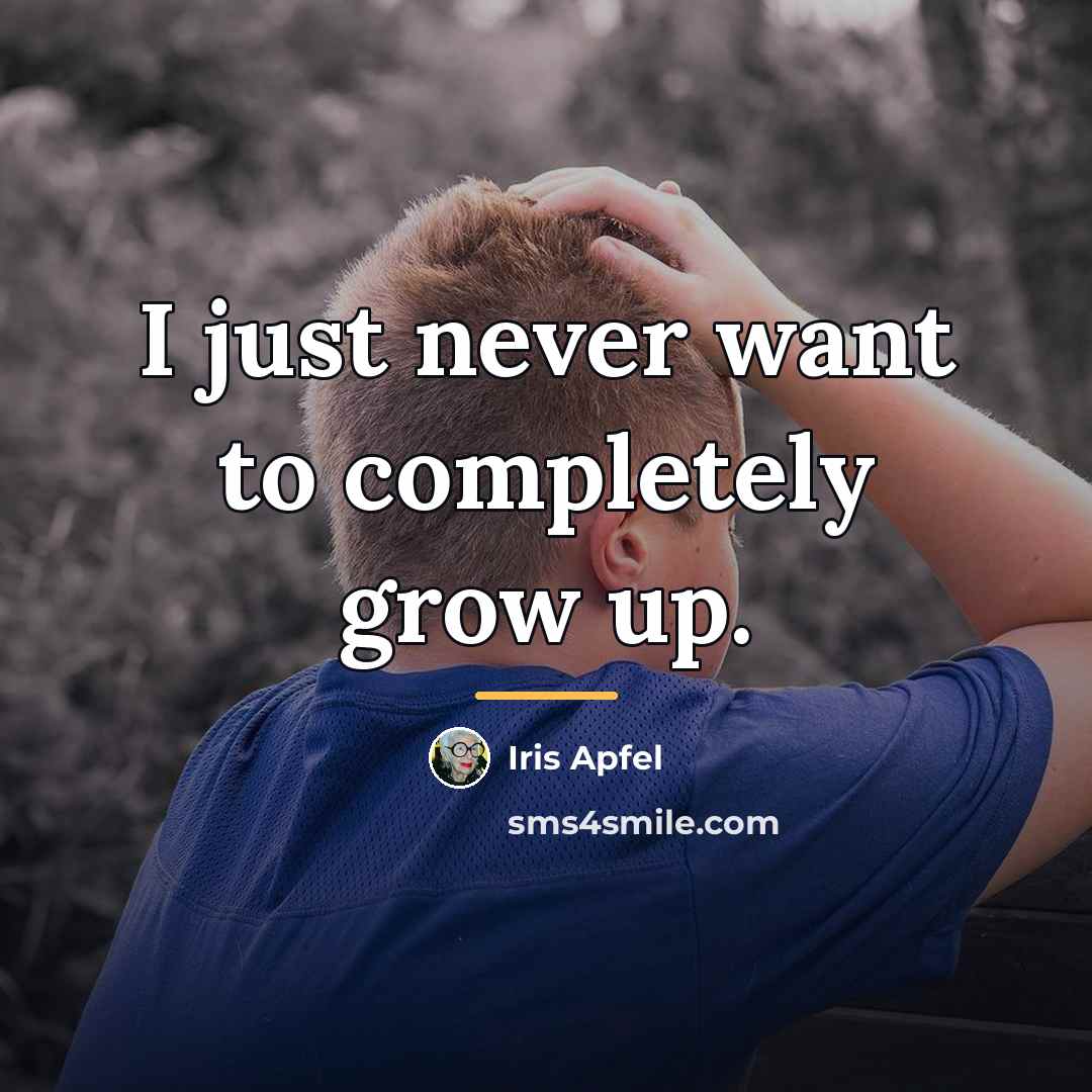“I just never want to completely grow up.…” quote by Iris Apfel