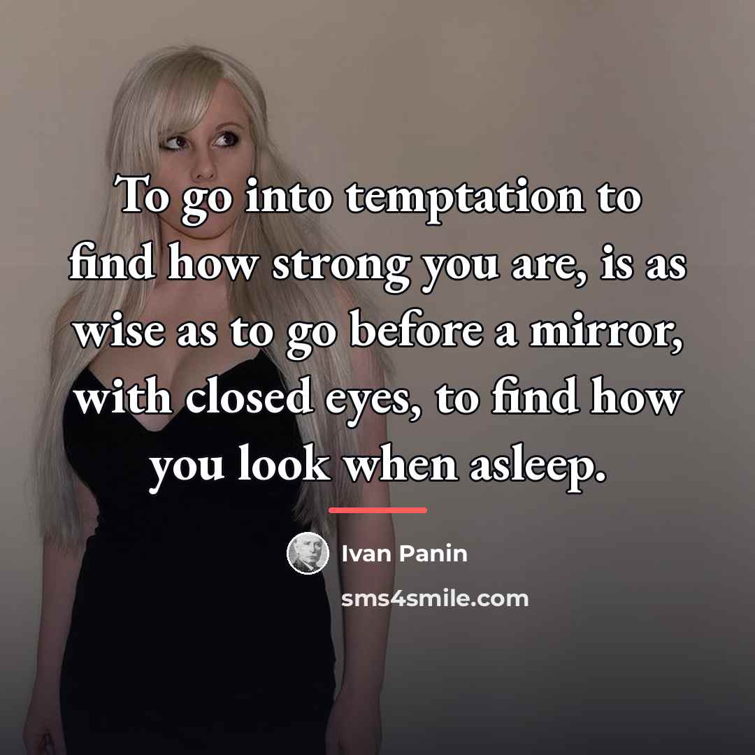 “To go into temptation to find how strong you are,…” quote by Ivan Panin