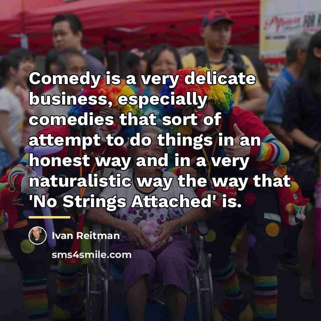 “Comedy is a very delicate business, especially comedies that sort…” quote by Ivan Reitman