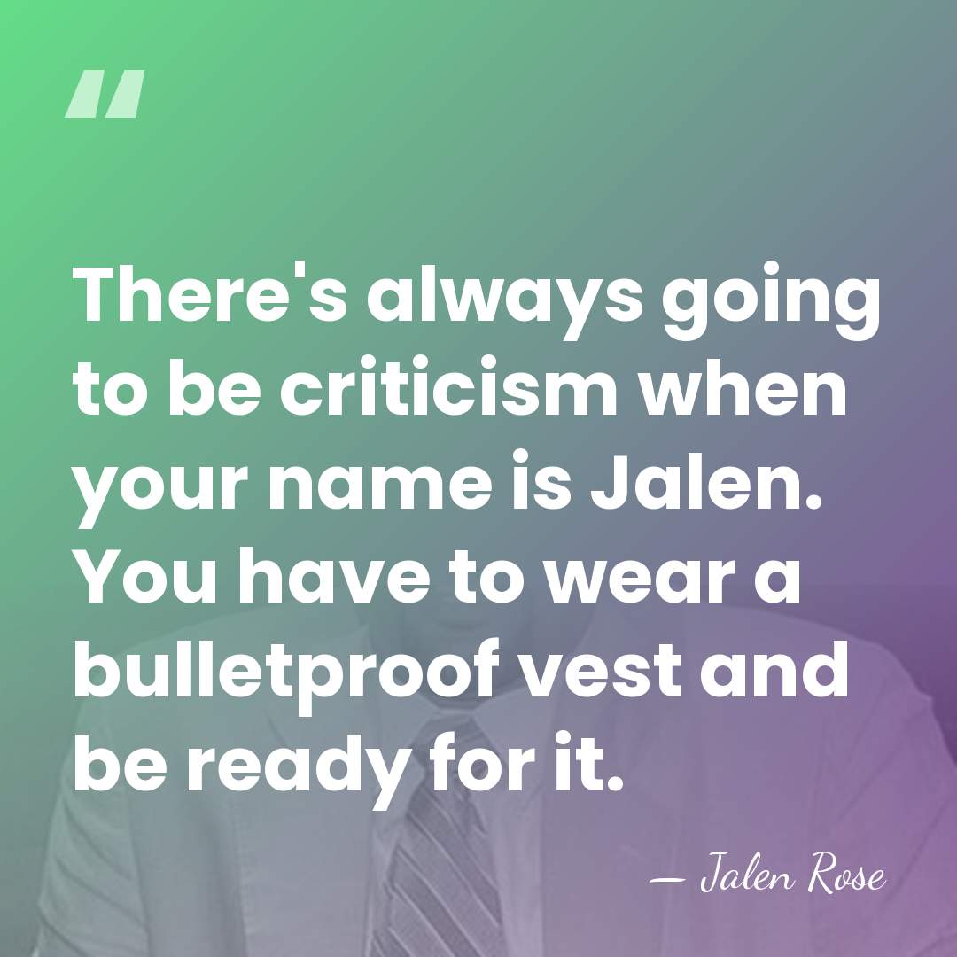 There's always going to be criticism when your name is Jalen. You&hellip; - Jalen Rose