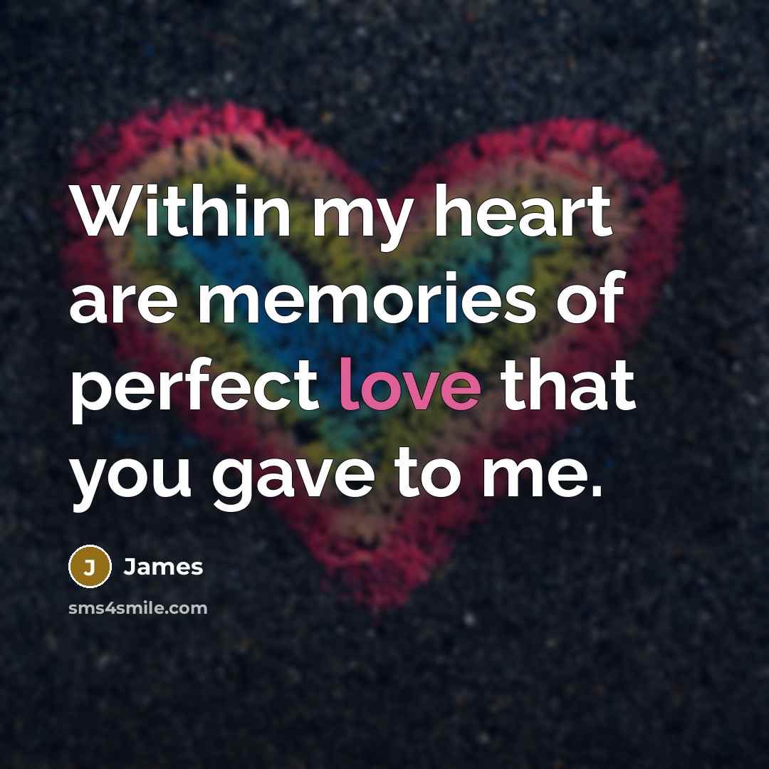 “Within my heart are memories of perfect love that you…” quote by James