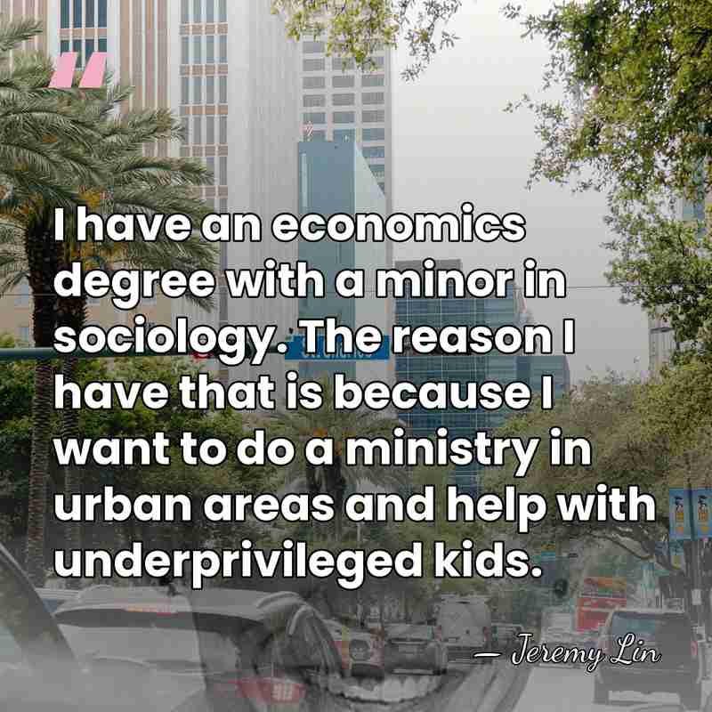I have an economics degree with a minor in sociology. The reason&hellip; - Jeremy Lin