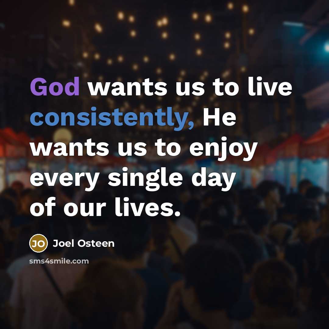 “God wants us to live consistently, He wants us to…” quote by Joel Osteen