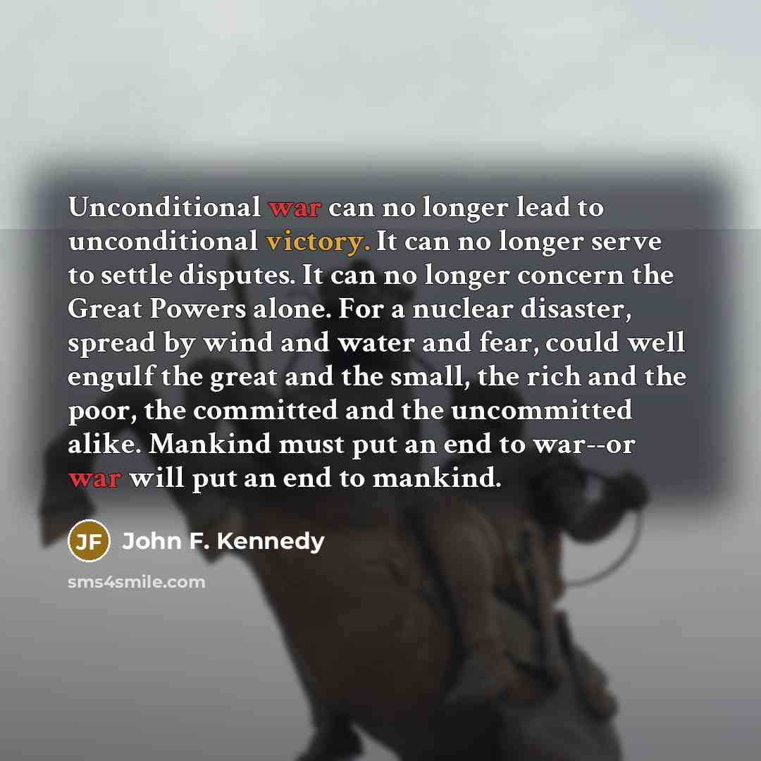 “Unconditional war can no longer lead to unconditional victory. It…” quote by John F. Kennedy