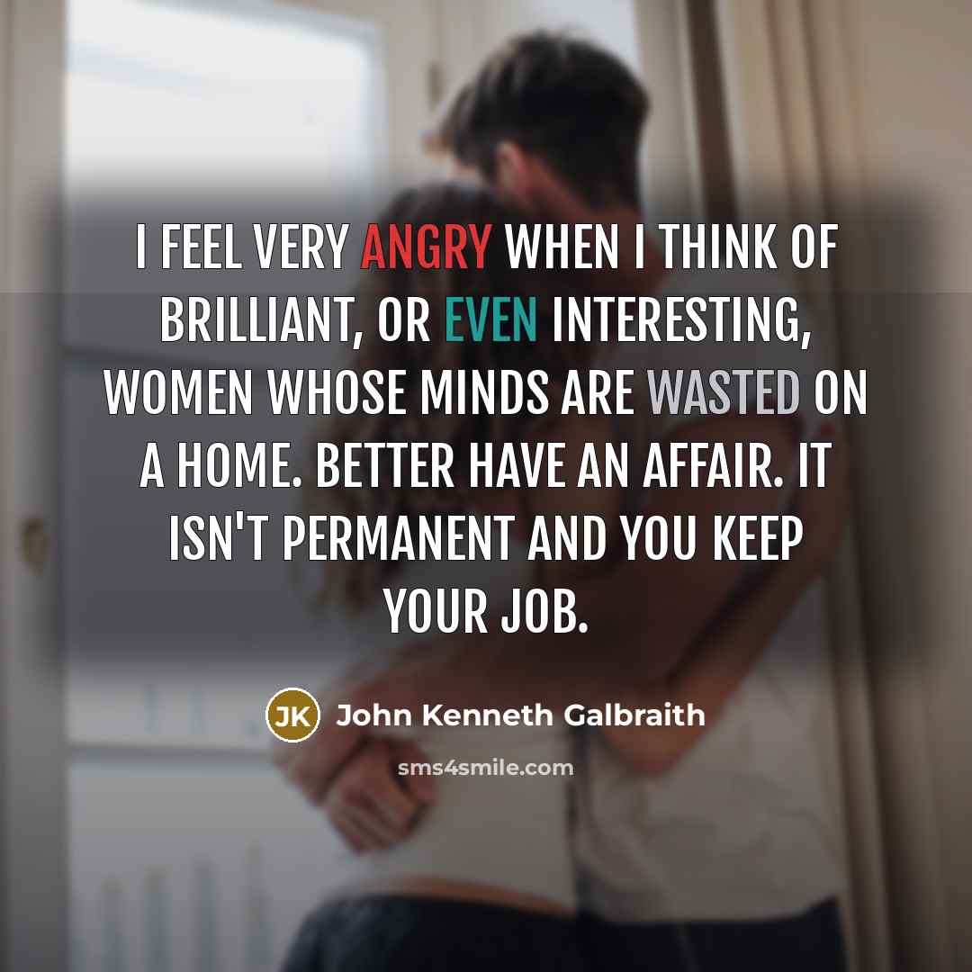 “I feel very angry when I think of brilliant, or…” quote by John Kenneth Galbraith