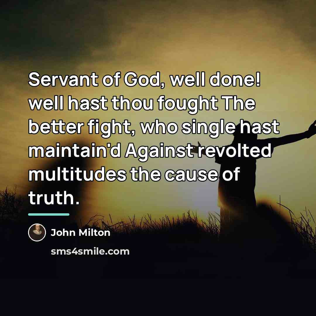“Servant of God, well done! well hast thou fought The…” quote by John Milton