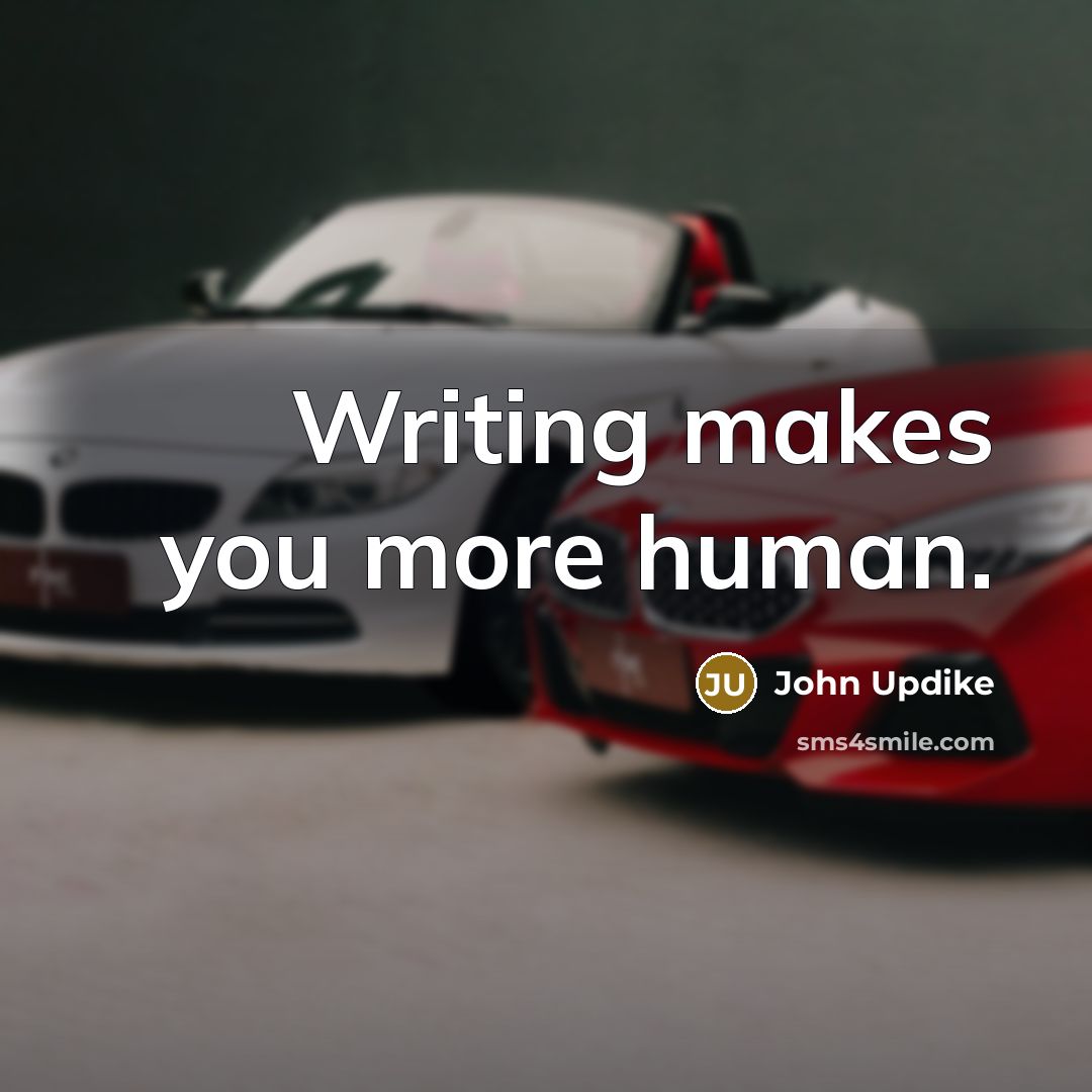 “Writing makes you more human.…” quote by John Updike