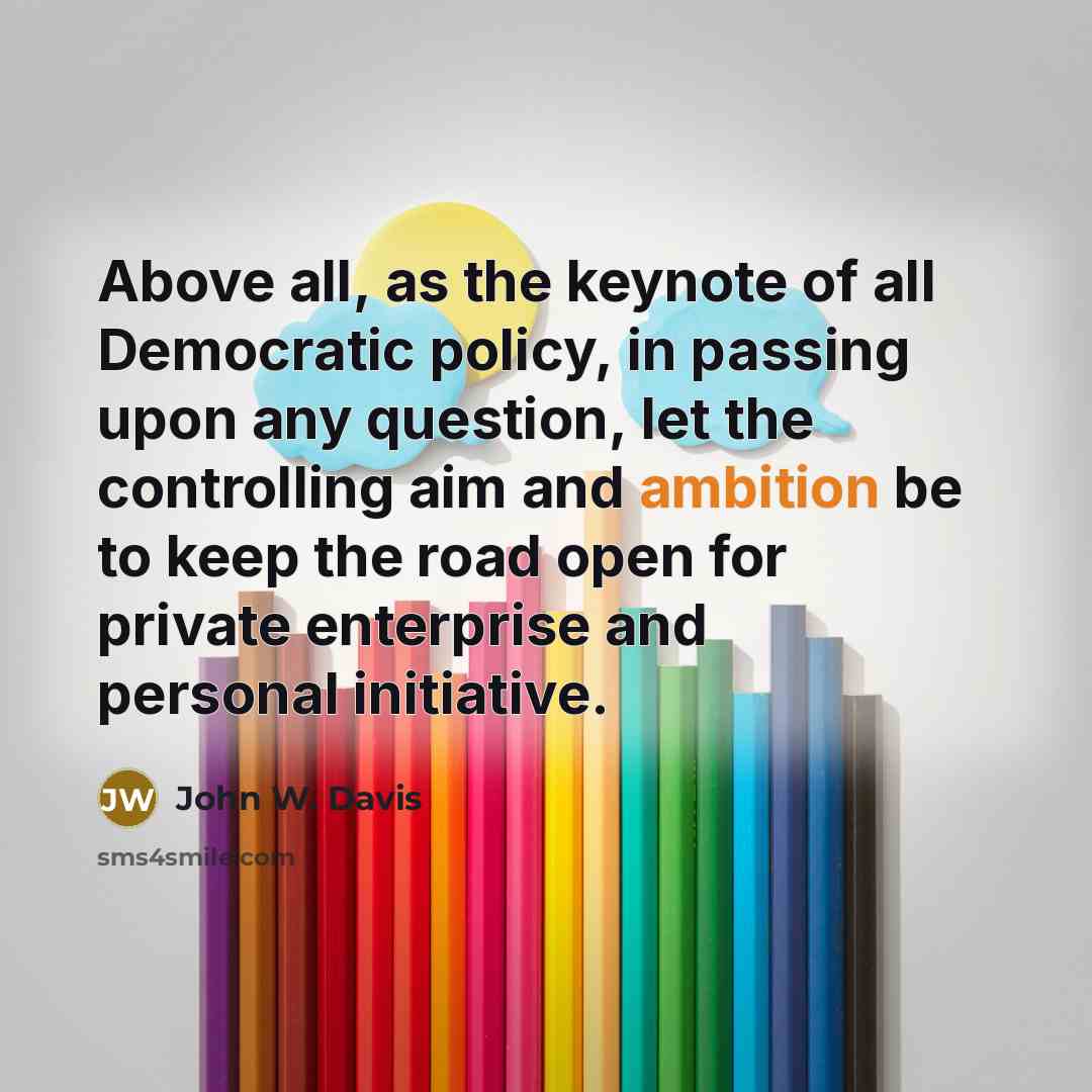 “Above all, as the keynote of all Democratic policy, in…” quote by John W. Davis