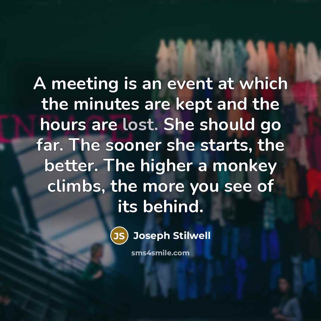 “A meeting is an event at which the minutes are…” quote by Joseph Stilwell