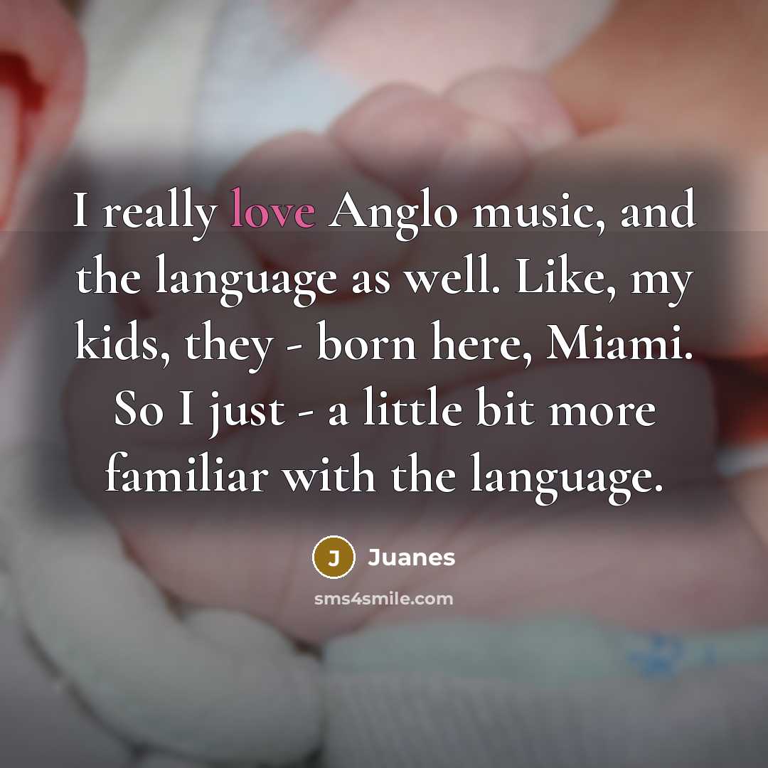 “I really love Anglo music, and the language as well.…” quote by Juanes