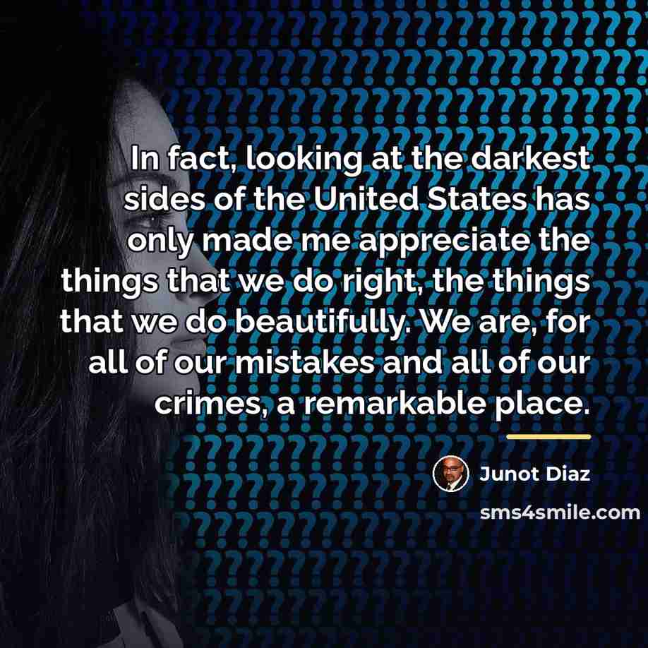 “In fact, looking at the darkest sides of the United…” quote by Junot Diaz