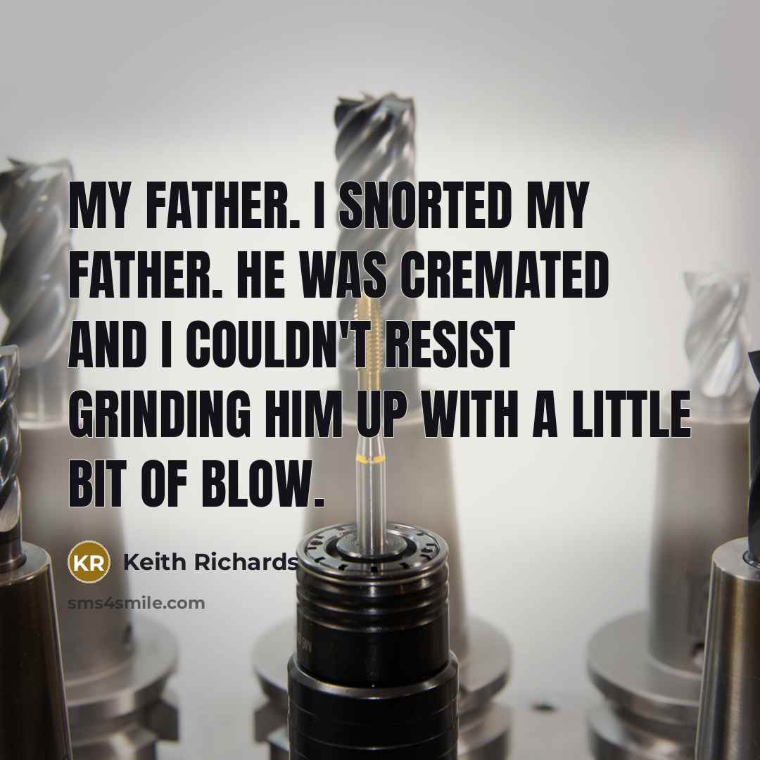 “My father. I snorted my father. He was cremated and…” quote by Keith Richards
