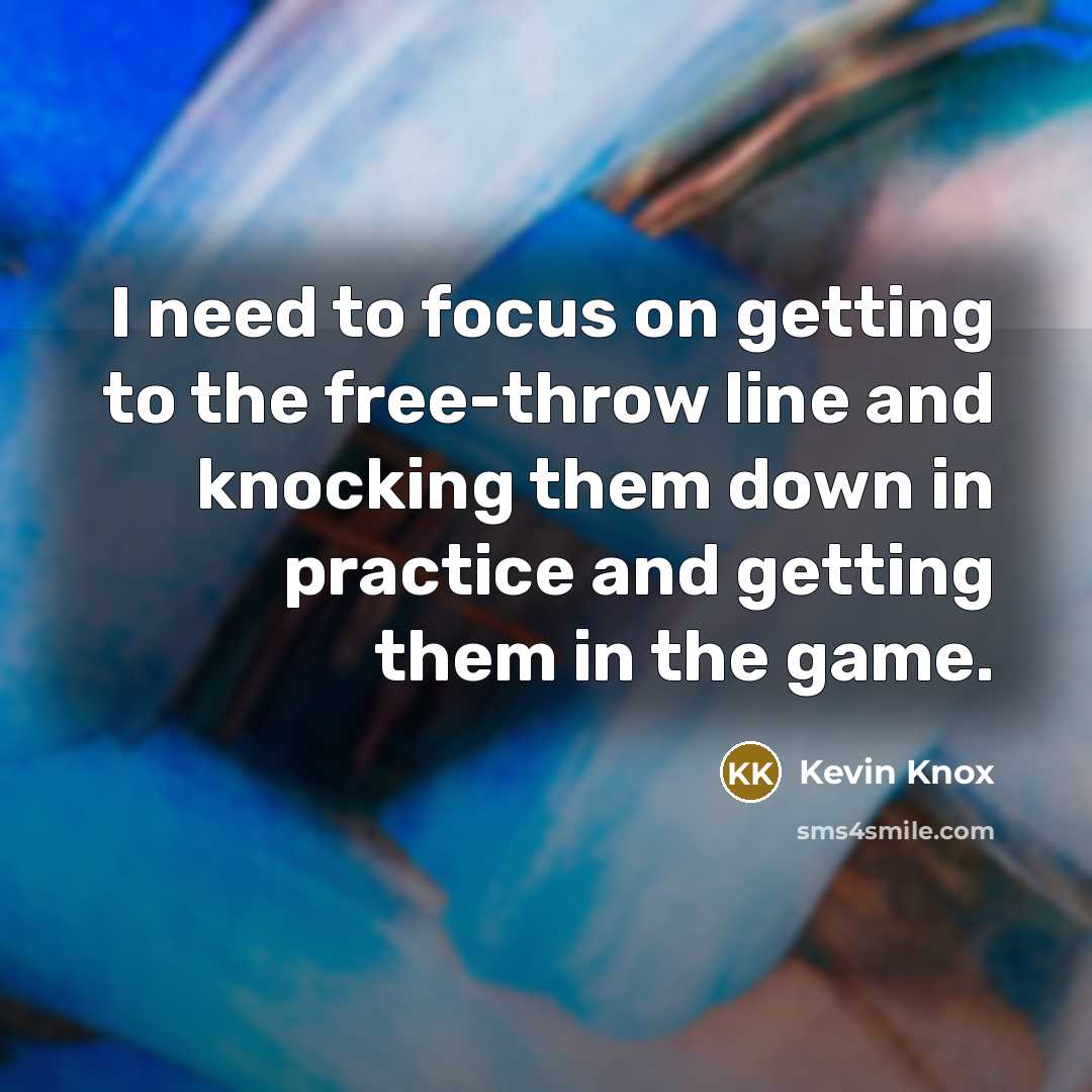 “I need to focus on getting to the free-throw line…” quote by Kevin Knox