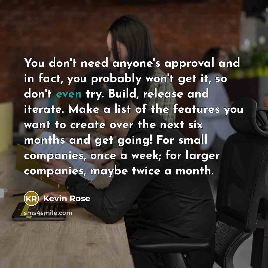 “You don't need anyone's approval and in fact, you probably…” quote by Kevin Rose