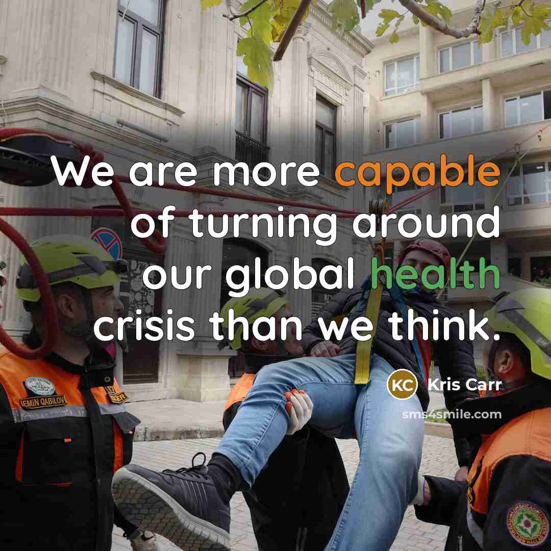 “We are more capable of turning around our global health…” quote by Kris Carr