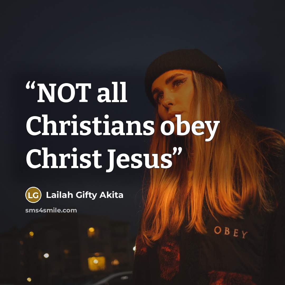 “NOT all Christians obey Christ Jesus” quote by Lailah Gifty Akita