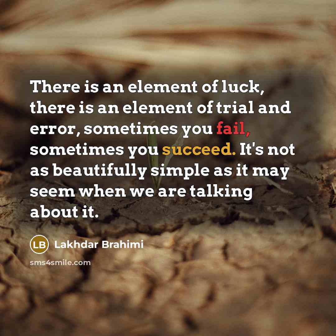 “There is an element of luck, there is an element…” quote by Lakhdar Brahimi