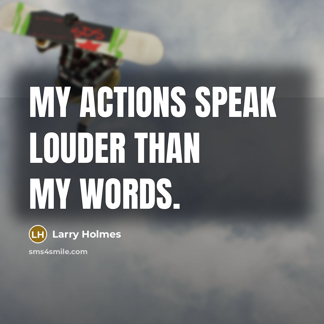 “My actions speak louder than my words.…” quote by Larry Holmes