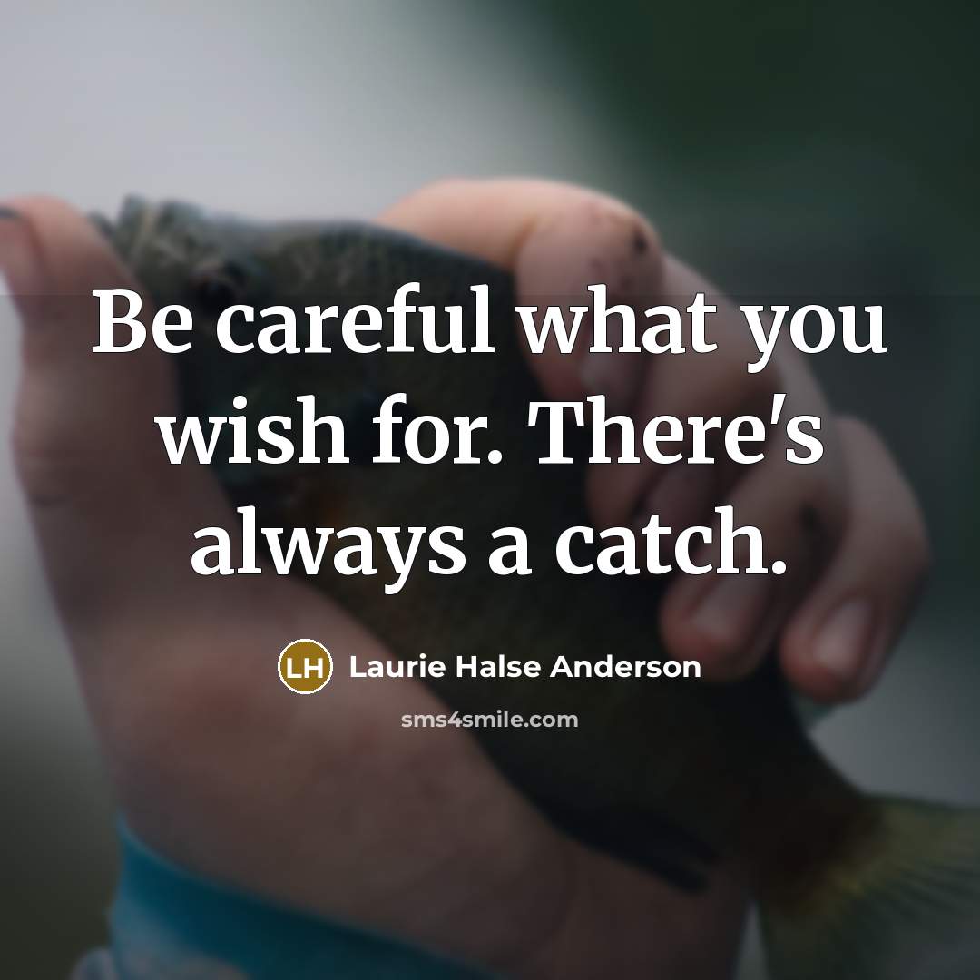 “Be careful what you wish for. There's always a catch.…” quote by Laurie Halse Anderson