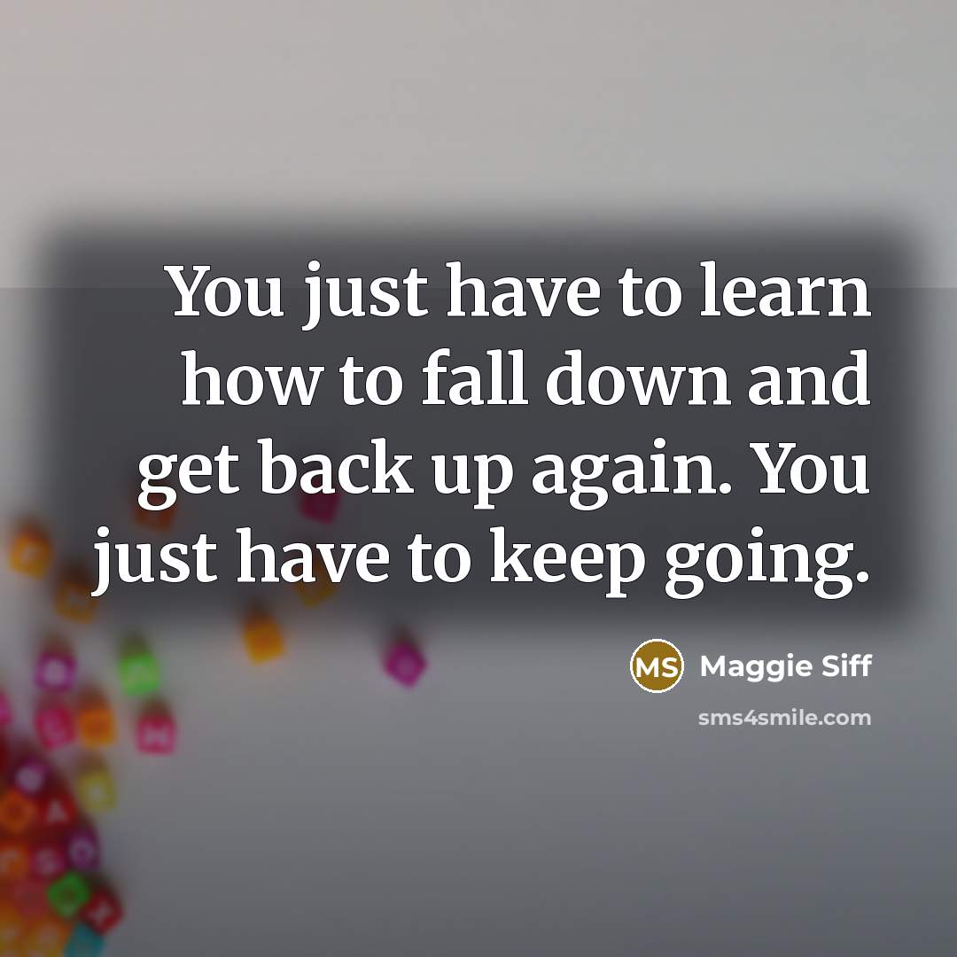 “You just have to learn how to fall down and…” quote by Maggie Siff
