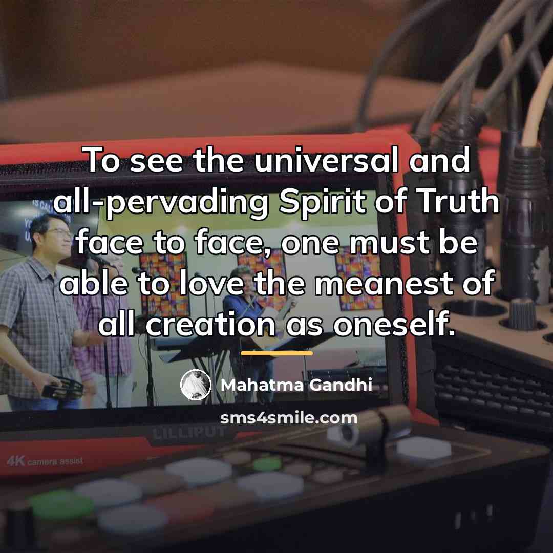 “To see the universal and all-pervading Spirit of Truth face…” quote by Mahatma Gandhi