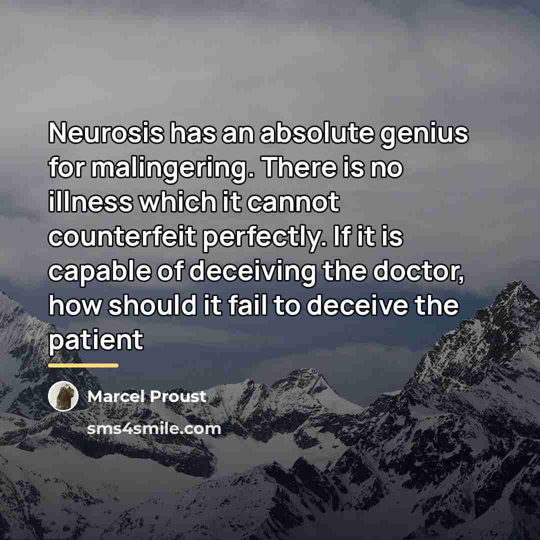 “Neurosis has an absolute genius for malingering. There is no…” quote by Marcel Proust