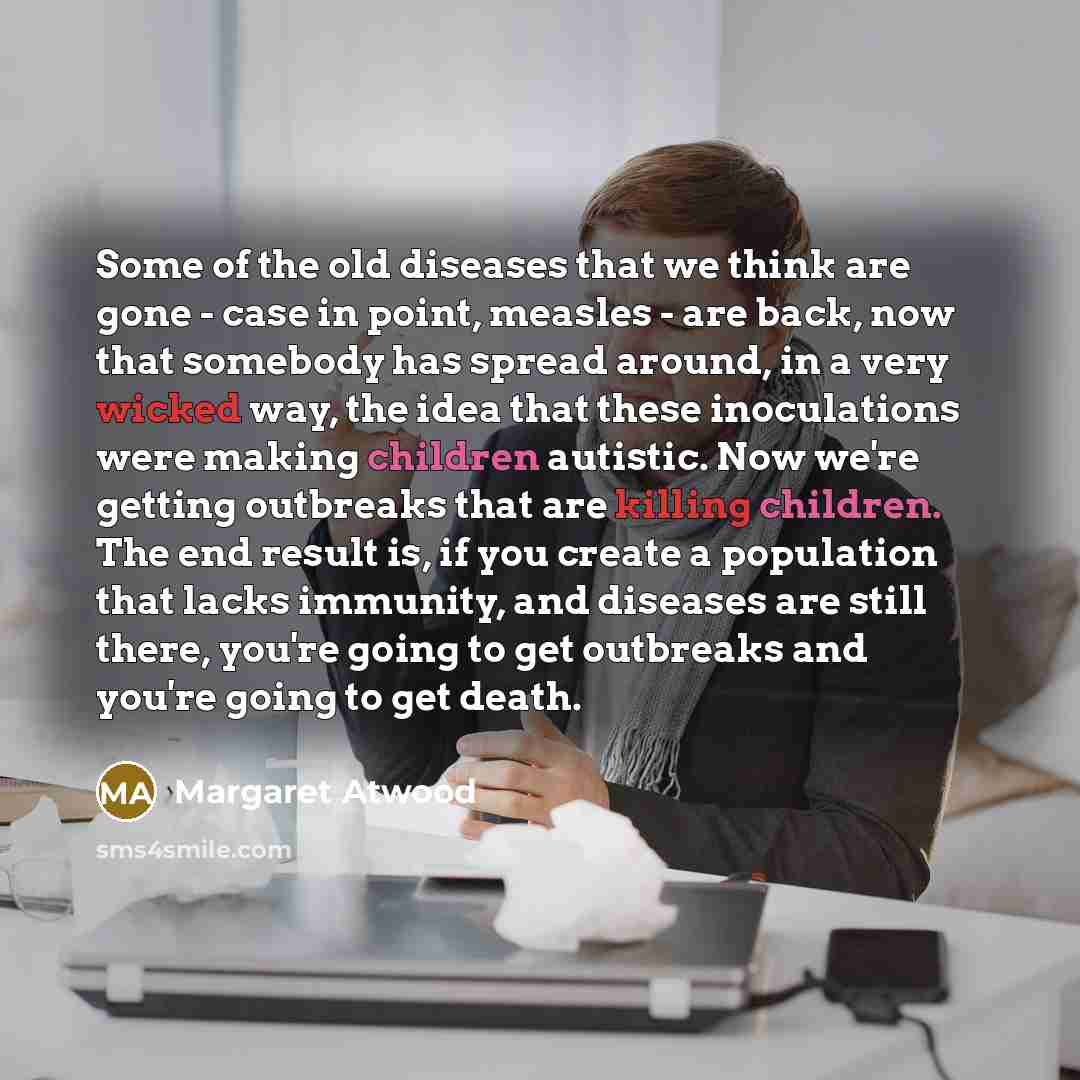 “Some of the old diseases that we think are gone…” quote by Margaret Atwood