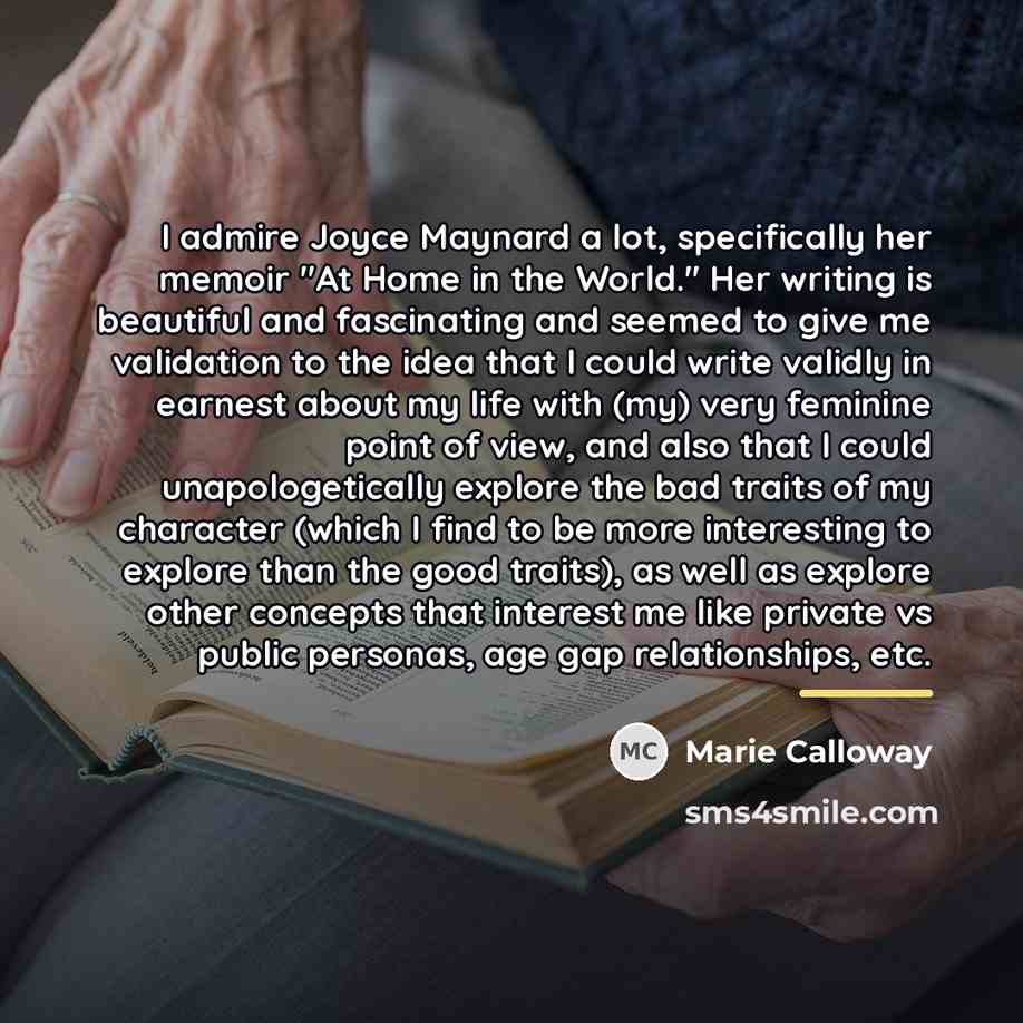“I admire Joyce Maynard a lot, specifically her memoir "At…” quote by Marie Calloway