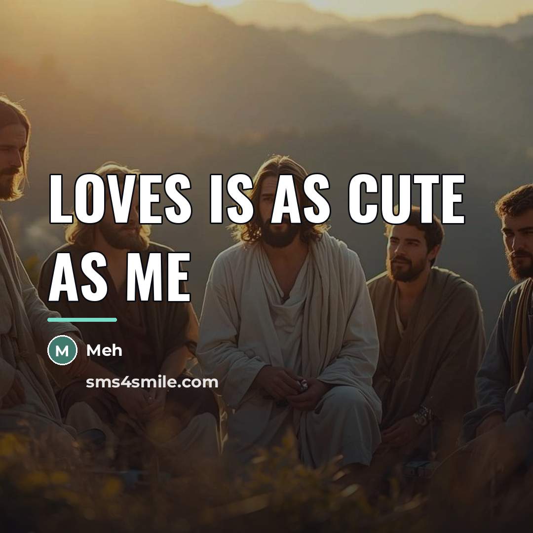 “Loves is as cute as me…” quote by Meh