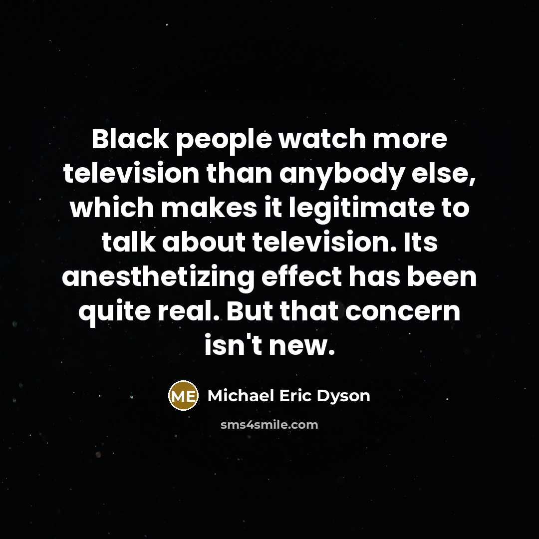 “Black people watch more television than anybody else, which makes…” quote by Michael Eric Dyson
