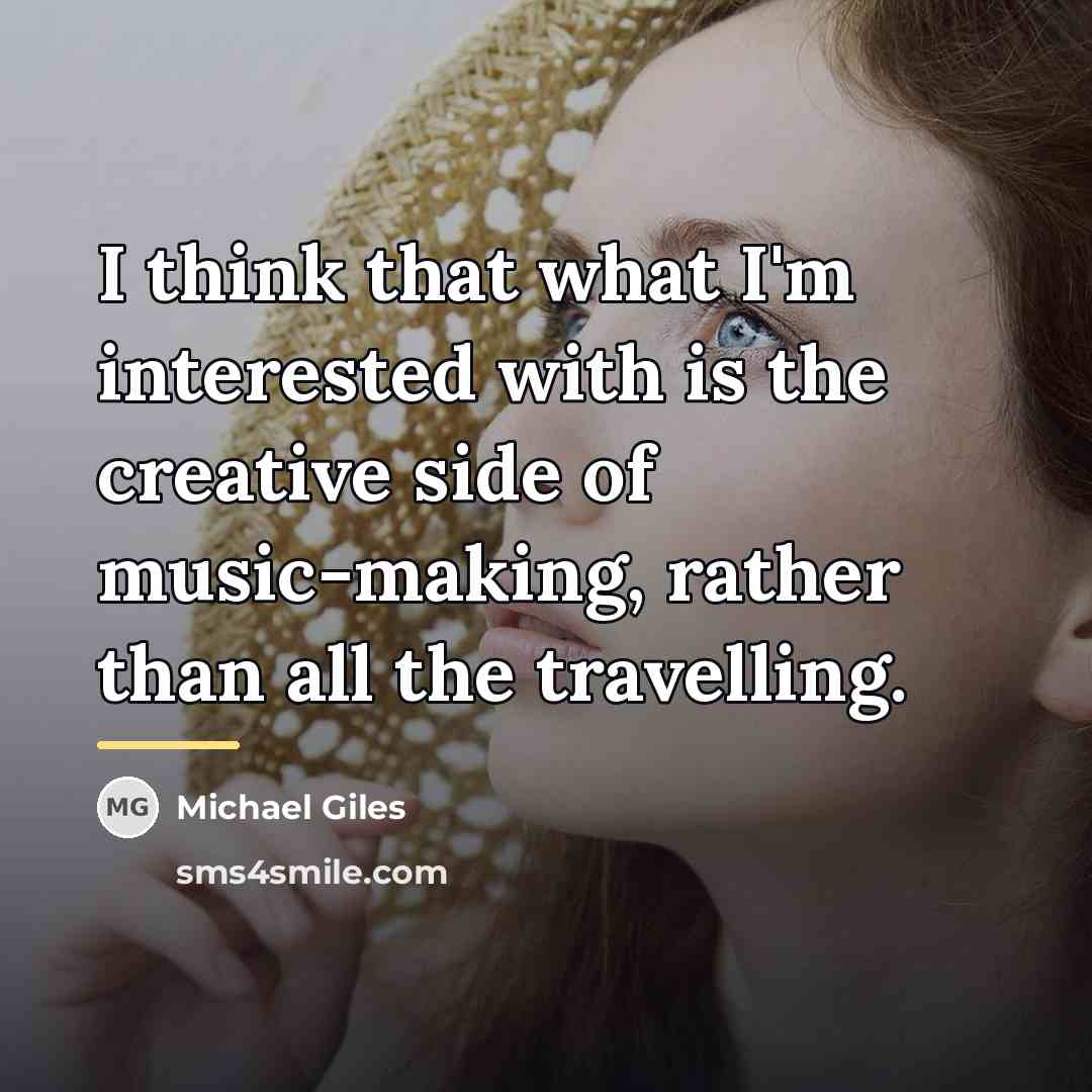“I think that what I'm interested with is the creative…” quote by Michael Giles