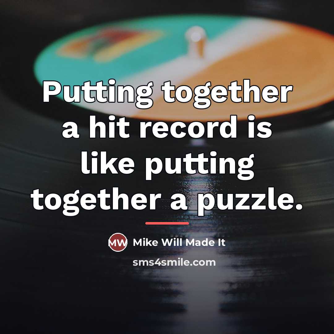 “Putting together a hit record is like putting together a…” quote by Mike Will Made It