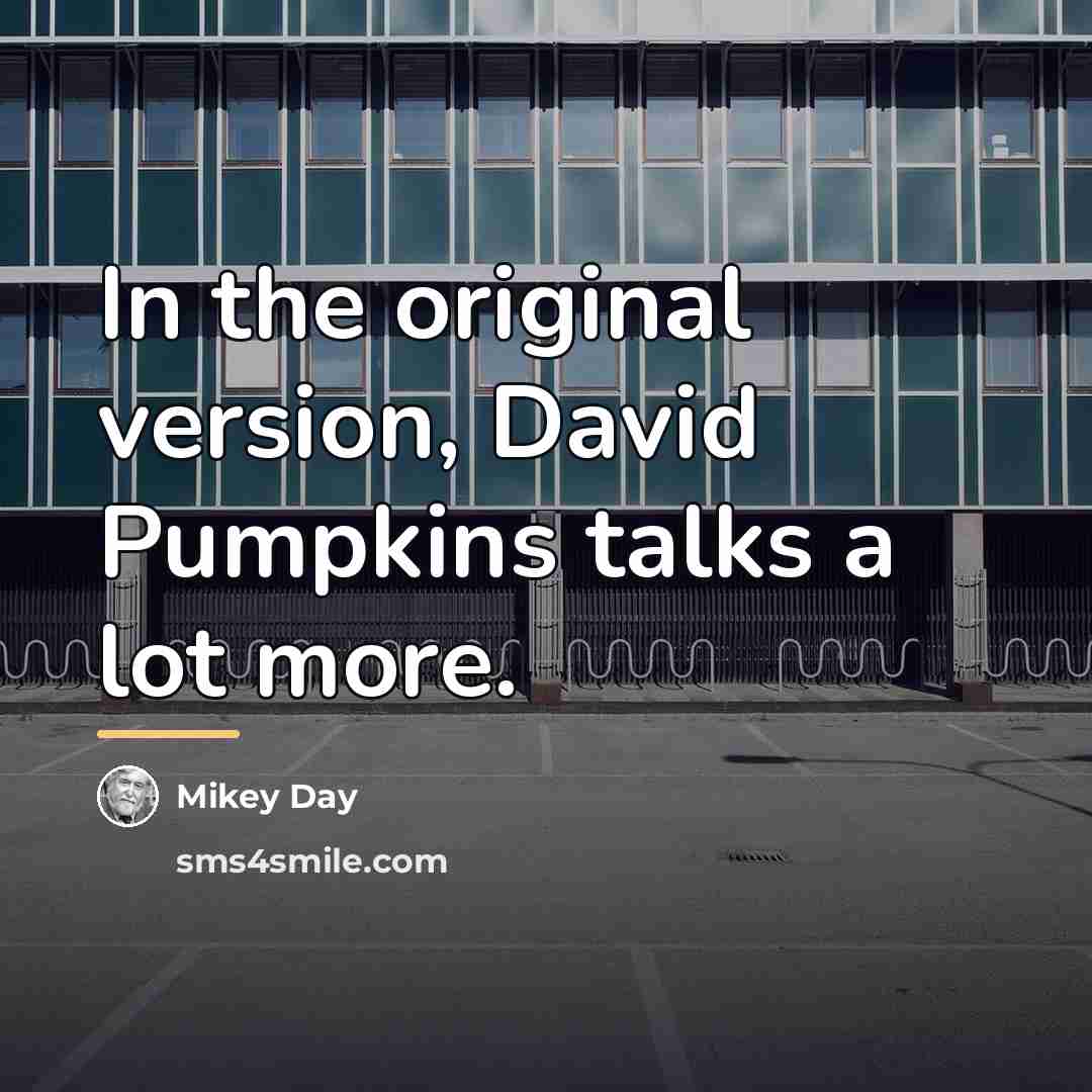 “In the original version, David Pumpkins talks a lot more.…” quote by Mikey Day