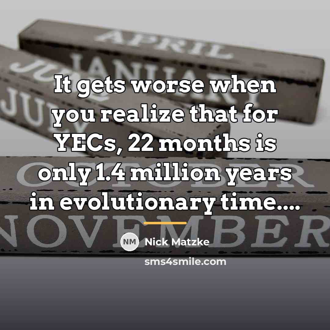 “It gets worse when you realize that for YECs, 22…” quote by Nick Matzke