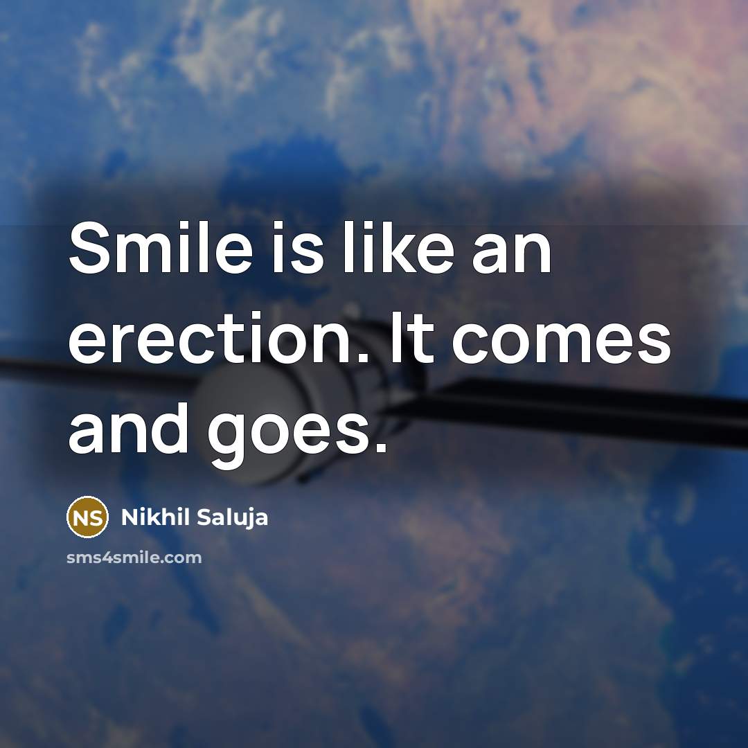 “Smile is like an erection. It comes and goes.…” quote by Nikhil Saluja