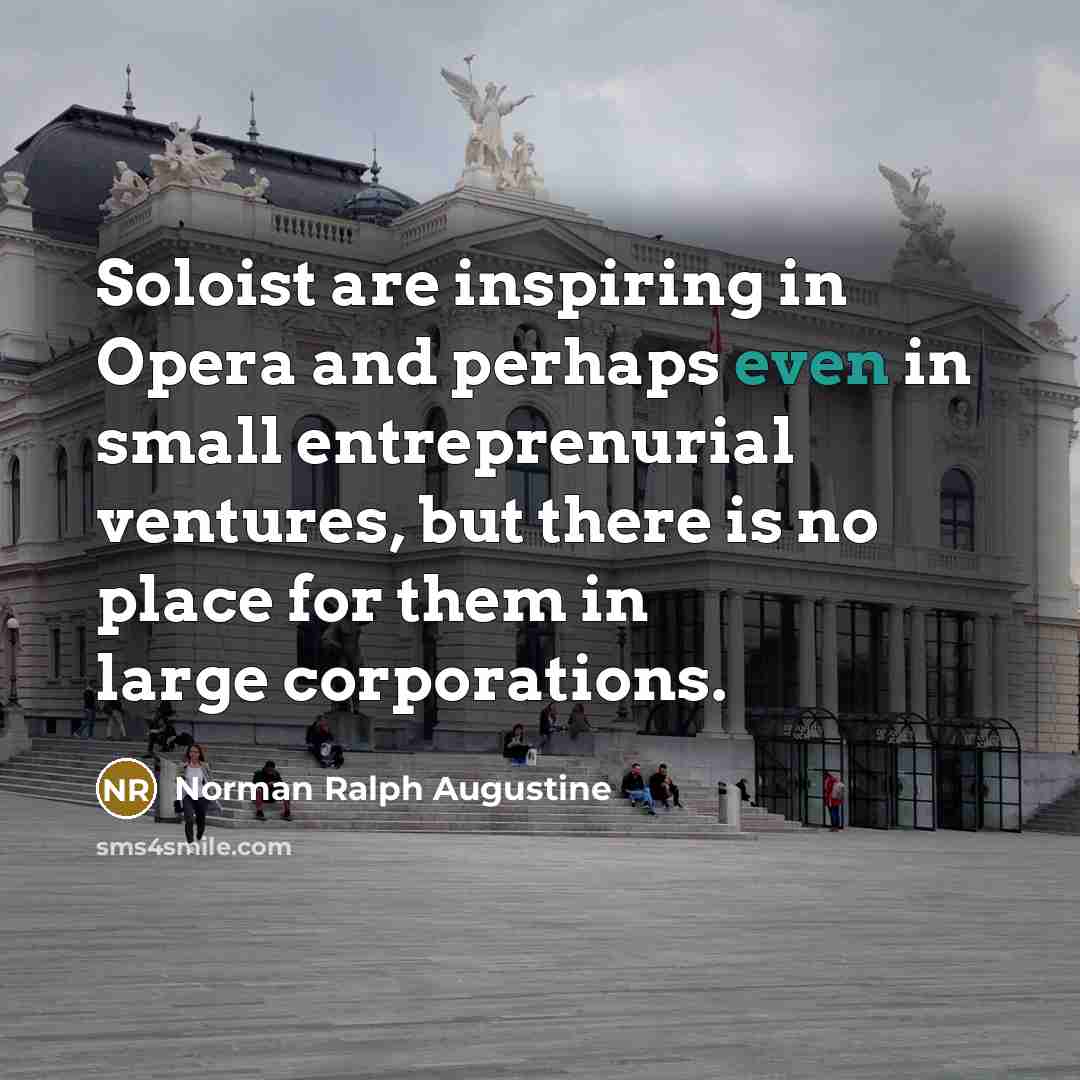 “Soloist are inspiring in Opera and perhaps even in small…” quote by Norman Ralph Augustine
