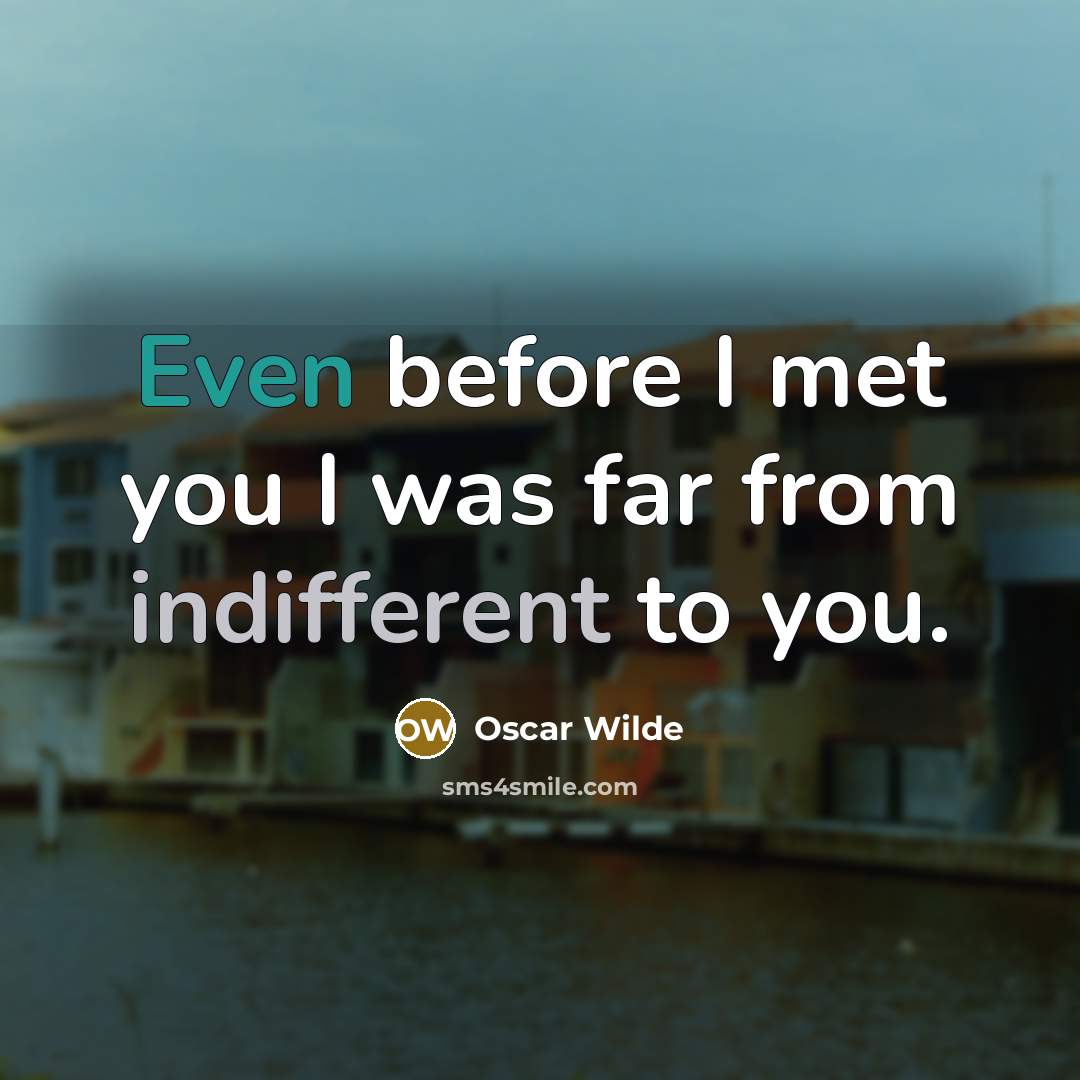 “Even before I met you I was far from indifferent…” quote by Oscar Wilde
