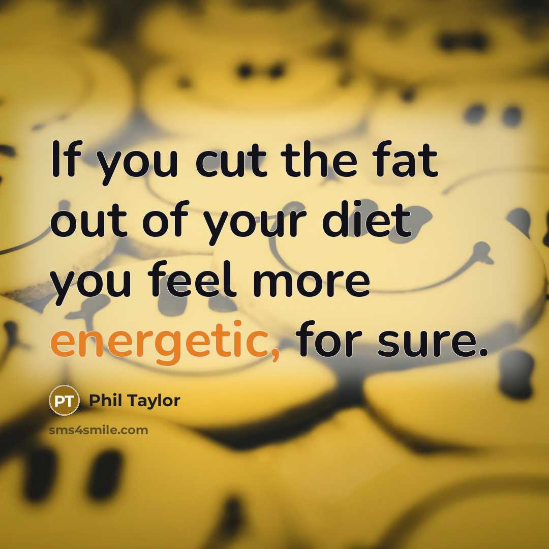 “If you cut the fat out of your diet you…” quote by Phil Taylor