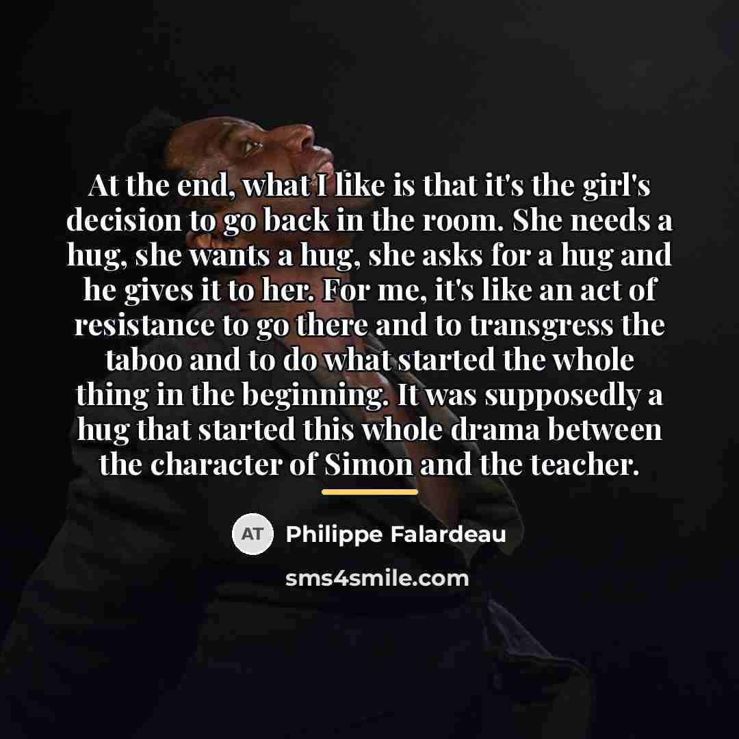 “At the end, what I like is that it's the…” quote by Philippe Falardeau