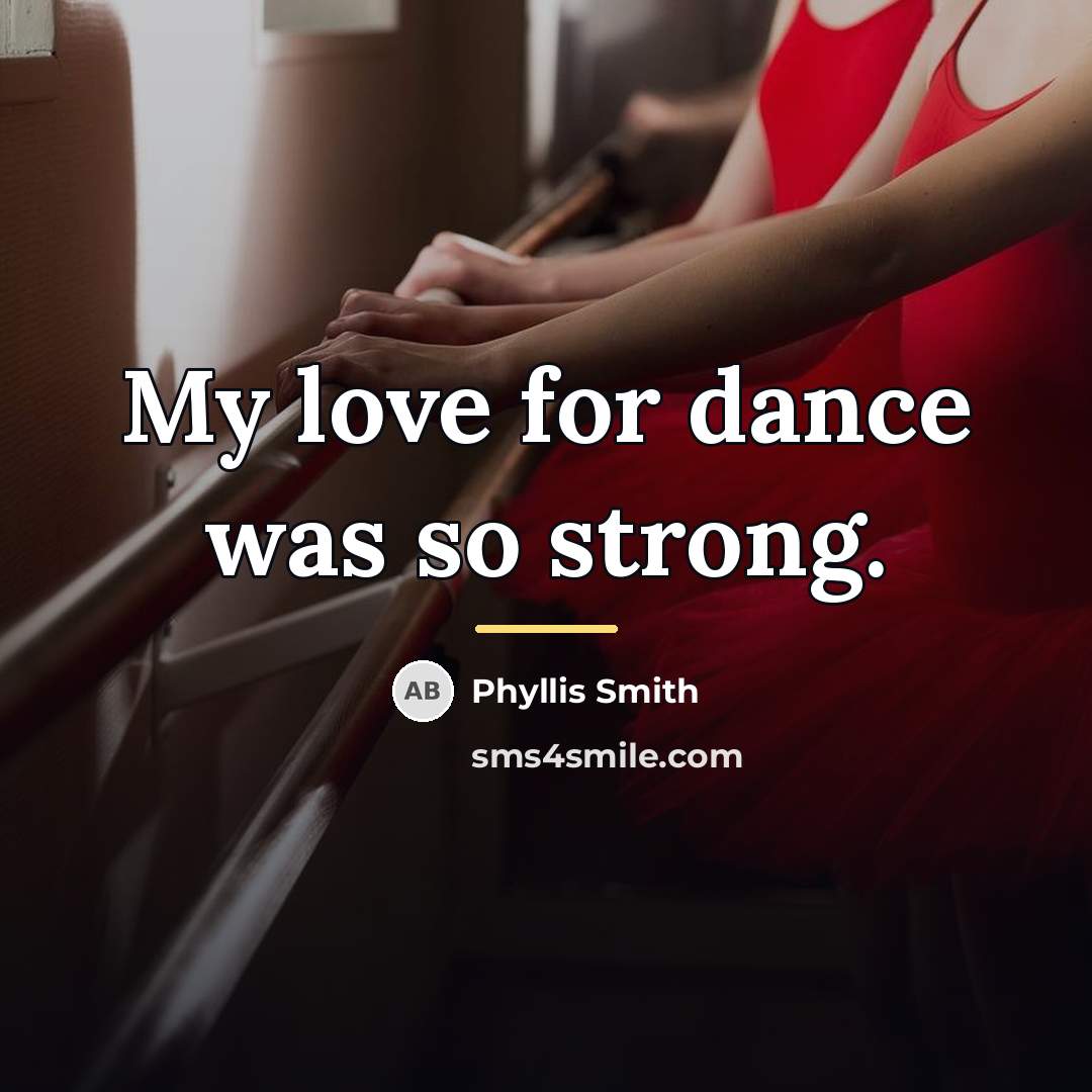 “My love for dance was so strong.…” quote by Phyllis Smith