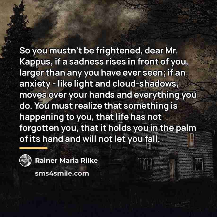 “So you mustn't be frightened, dear Mr. Kappus, if a…” quote by Rainer Maria Rilke