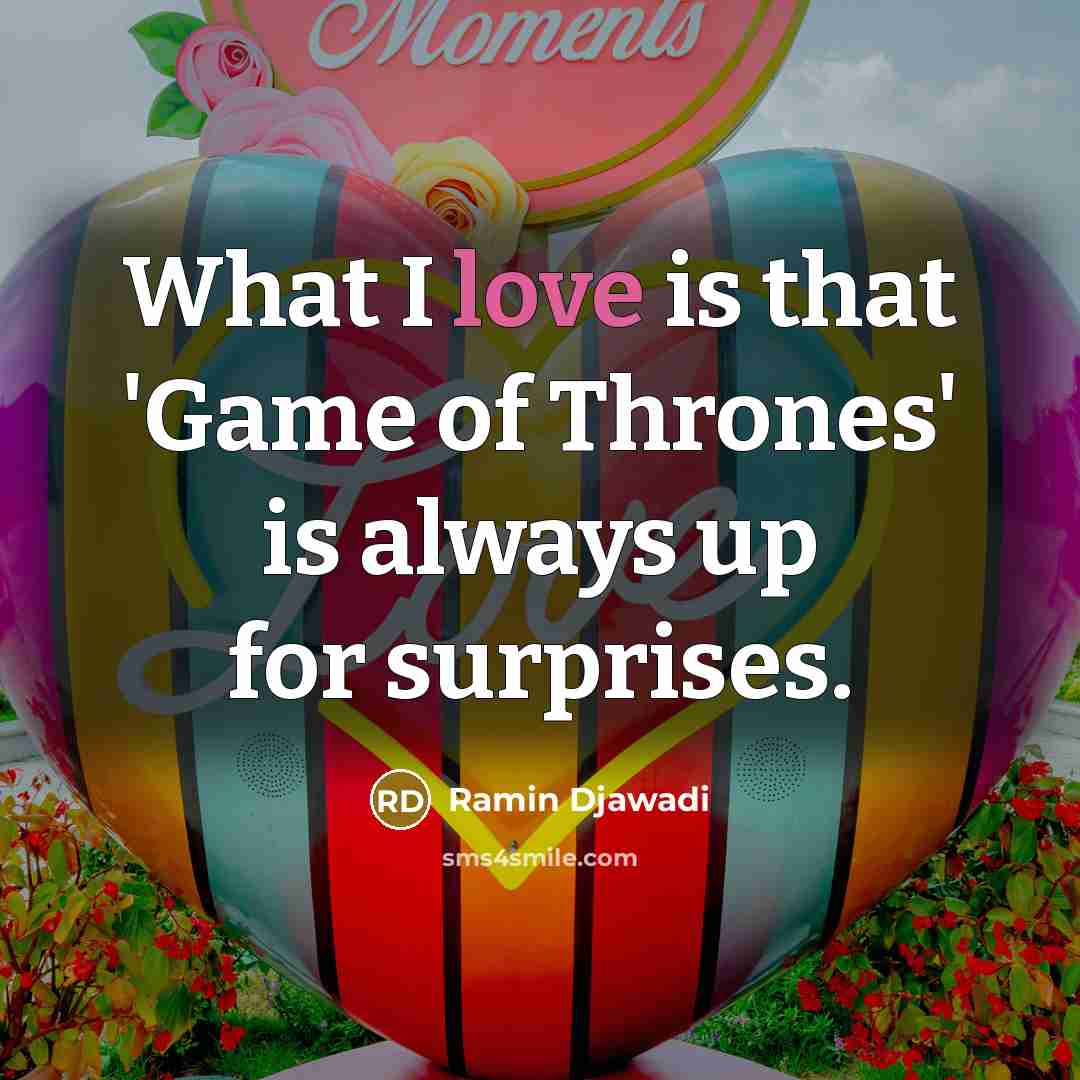 “What I love is that 'Game of Thrones' is always…” quote by Ramin Djawadi