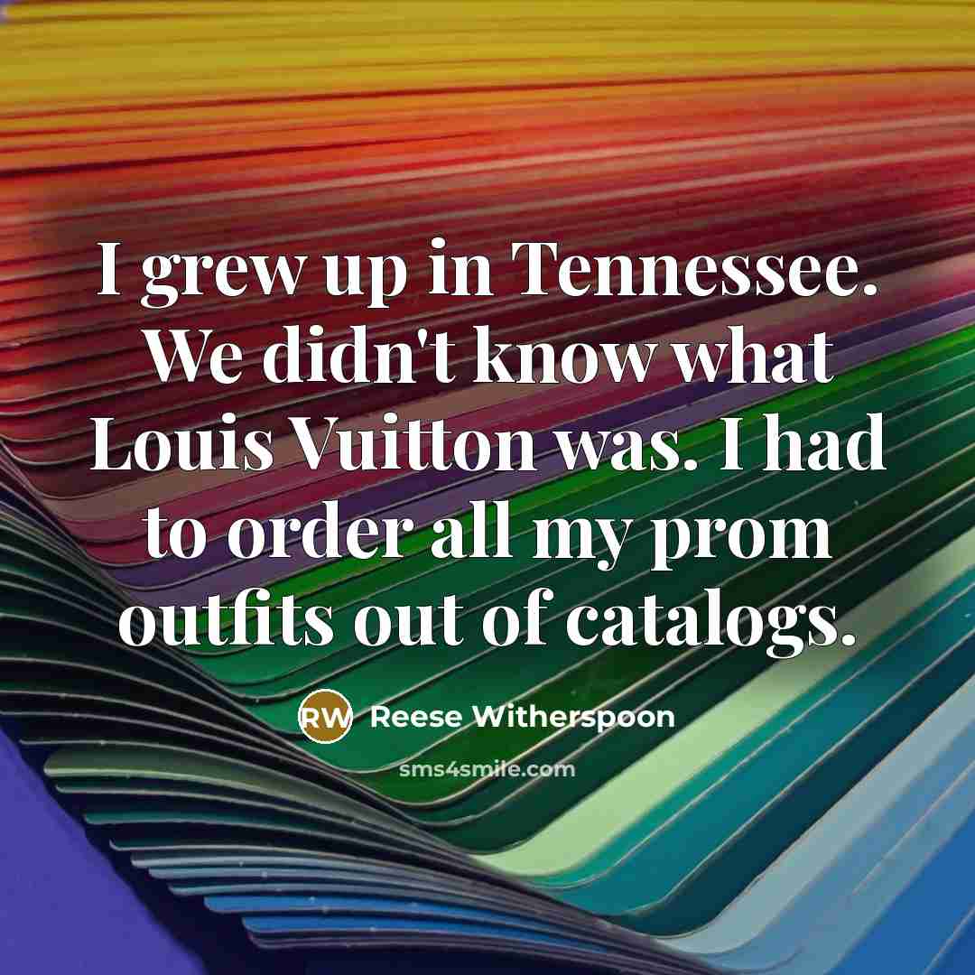 “I grew up in Tennessee. We didn't know what Louis…” quote by Reese Witherspoon