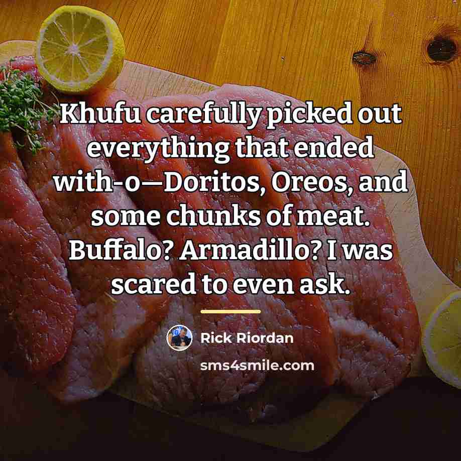 “Khufu carefully picked out everything that ended with-o—Doritos, Oreos, and…” quote by Rick Riordan