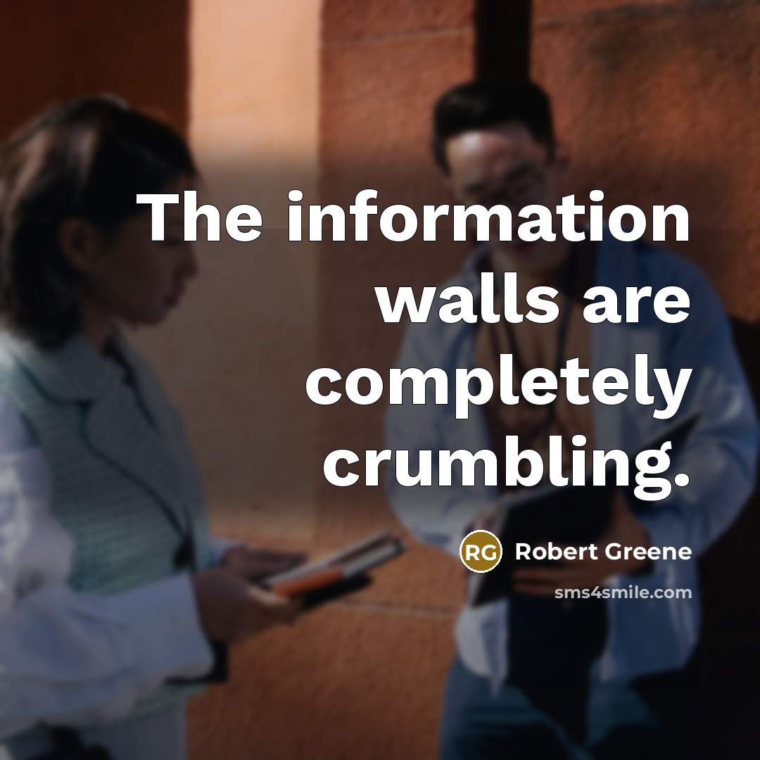 “The information walls are completely crumbling.…” quote by Robert Greene
