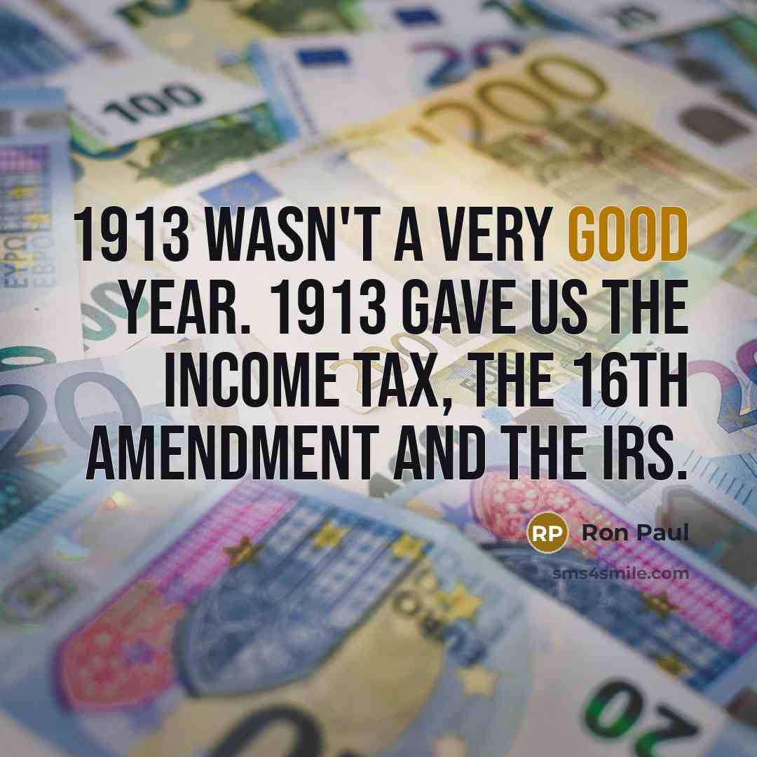 “1913 wasn't a very good year. 1913 gave us the…” quote by Ron Paul