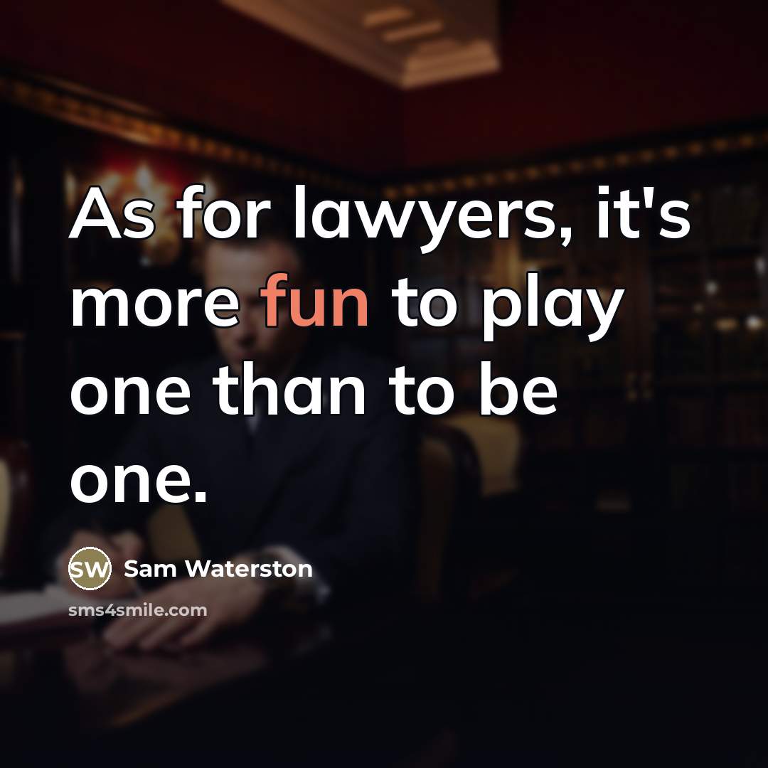 “As for lawyers, it's more fun to play one than…” quote by Sam Waterston