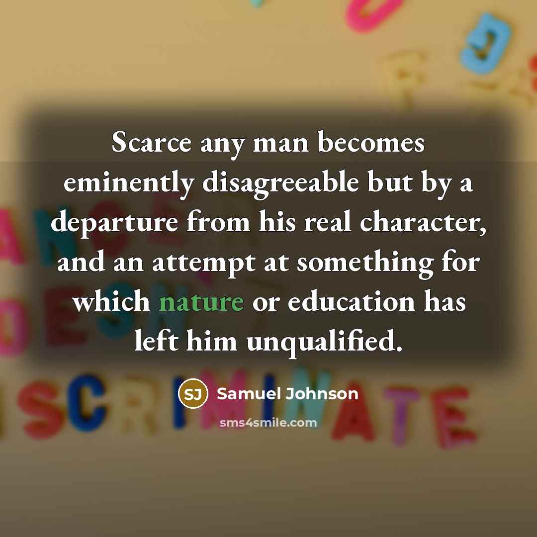 “Scarce any man becomes eminently disagreeable but by a departure…” quote by Samuel Johnson