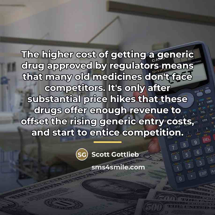 “The higher cost of getting a generic drug approved by…” quote by Scott Gottlieb