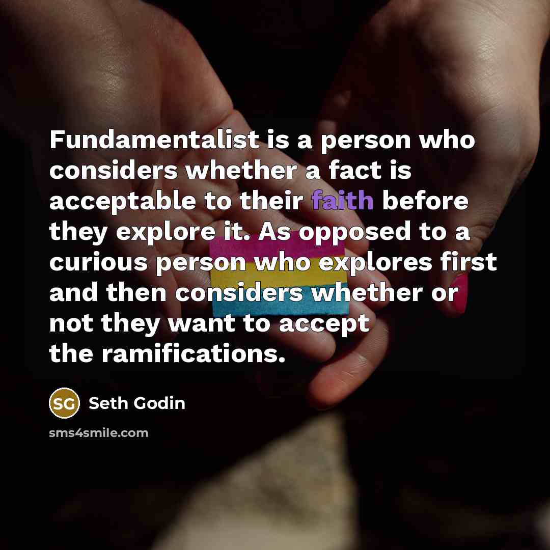 “Fundamentalist is a person who considers whether a fact is…” quote by Seth Godin